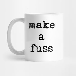 MAKE A FUSS Mug